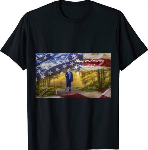 Trump-Hang On America I’m Coming Vintage TShirt