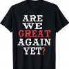 Are We Great Again Yet Embarrased Feeling Vintage TShirt