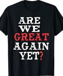 Are We Great Again Yet Embarrased Feeling Vintage TShirt