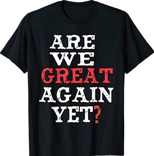 Are We Great Again Yet Embarrased Feeling Vintage TShirt