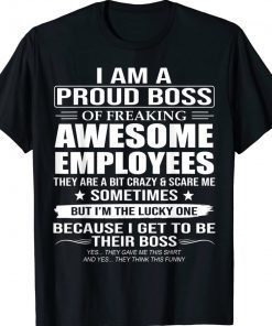 I Am A Proud Boss Of Freaking Awesome Employees Tee Shirt