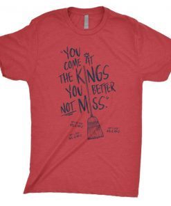 You Come At The Kings You Better Not Miss Tee Shirt