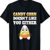 Funny Candy Corn Doesn't Like You Either Halloween 2023 TShirt