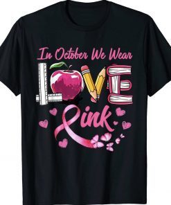 LOVE In October We Wear Pink Teacher Breast Cancer Awareness Tee Shirt
