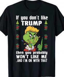 Grinch Trump 24 If You Don't Like Trump You Probably Won't Like Me Funny TShirt