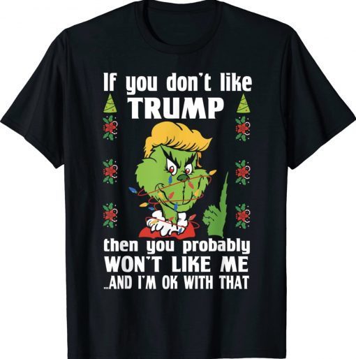 Grinch Trump 24 If You Don't Like Trump You Probably Won't Like Me Funny TShirt