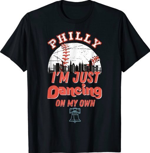 I'm just philly dancing on my own philadelphia Tee Shirt