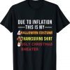 Due to Inflation This is My Halloween Thanksgiving Christmas Tee Shirt