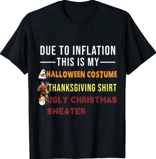 Due to Inflation This is My Halloween Thanksgiving Christmas Tee Shirt