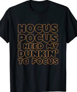 Hocus Pocus I Need My Dunkin To Focus Halloween 2023 Shirts