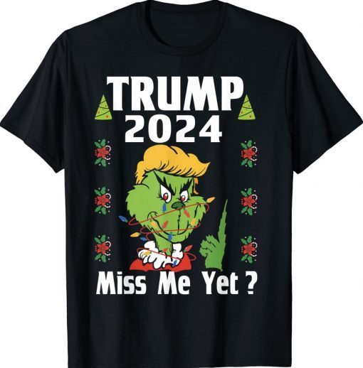 Grinch Trump Miss Me Yet Donald 2024 I'll Be Back Funny T-Shirt