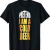 Pretend I'm A Beer Lazy Halloween Party Easy Costume Tee Shirt