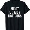 Shoot Loads Not Guns Vintage T-Shirt
