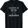 Fluent In Badminton Tee Shirt