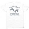 Pinto Bean Forever in our hearts tee shirt