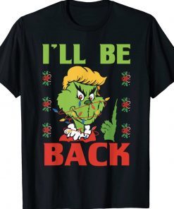 I'll Be Back Trump 2024 Grinch Trump Tee Shirt