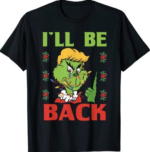 I'll Be Back Trump 2024 Grinch Trump Tee Shirt