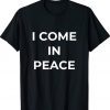Funny I'M PEACE I COME IN PEACE Tee Shirt
