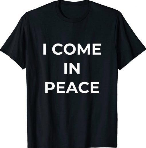 Funny I'M PEACE I COME IN PEACE Tee Shirt