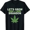 Lets Grow Brandon Cannabis Marijuana Legalization Gift TShirt