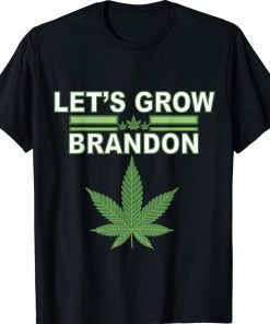 Lets Grow Brandon Cannabis Marijuana Legalization Gift TShirt