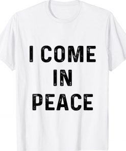 I Come In Peace Tee Shirt