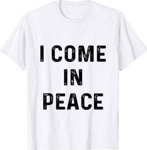 I Come In Peace Tee Shirt