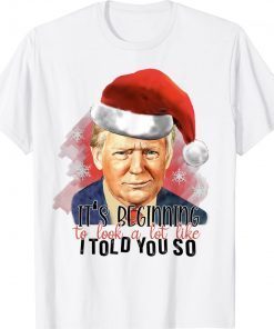 It's Beginning To Look A Lot Like I Told You So Santa Trump Vintage Shirts
