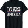 TWO WORDS-MADE IN AMERICA GIFT TShirt