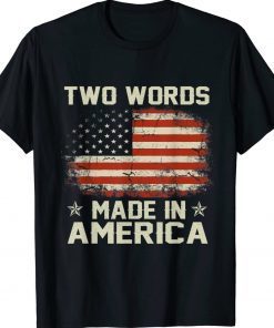 Anti Biden Two Words Made In America Unisex TShirt