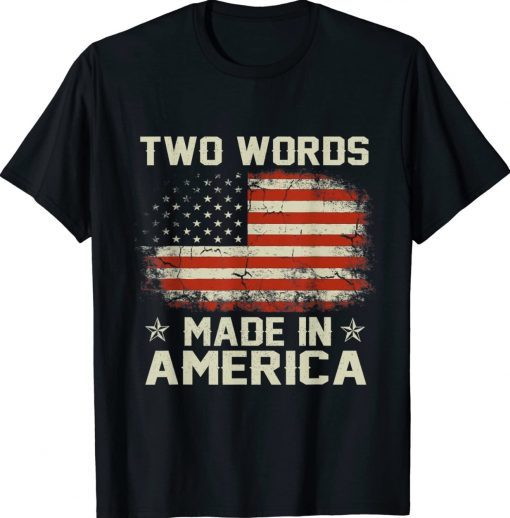 Anti Biden Two Words Made In America Unisex TShirt