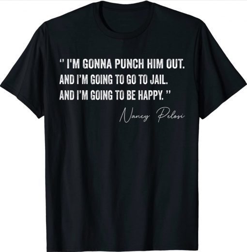 I'm Gonna Punch Him Out Pelosi Quote Funny T-Shirt