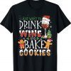 Funny I Just Want To Drink Wine And Bake Cookies Christmas T-Shirt