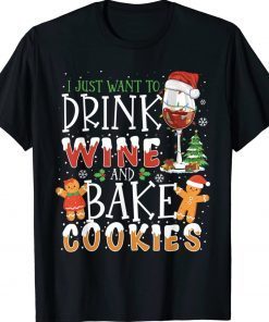 Funny I Just Want To Drink Wine And Bake Cookies Christmas T-Shirt