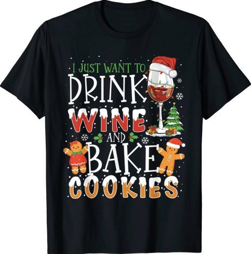 Funny I Just Want To Drink Wine And Bake Cookies Christmas T-Shirt