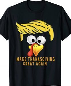 Make Thanksgiving Great Again Turkey Anti Trump 2024 Gift TShirt