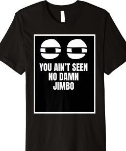 You Ain’t Seen No Damn Jimbo Vintage TShirt