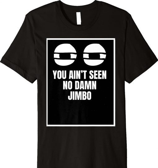 You Ain’t Seen No Damn Jimbo Vintage TShirt