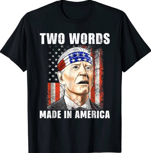 Funny Two Words Made In America Biden FJB T-Shirt