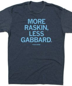 More Raskin Less Gabbard Jen Psaki Tee Shirt