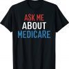 Medicare health Ask Me About Medicare Gift Shirts