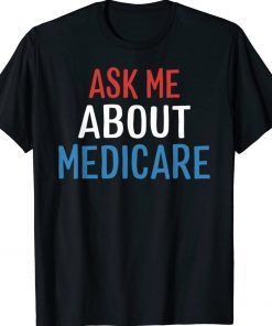 Medicare health Ask Me About Medicare Gift Shirts