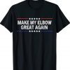 Make My Elbow Great Again Sprain Injury Recovery Tee Shirt