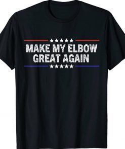Make My Elbow Great Again Sprain Injury Recovery Tee Shirt