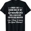 When I Die I Know One Of My Grandkids Tee Shirt