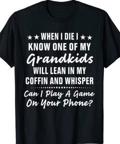 When I Die I Know One Of My Grandkids Tee Shirt