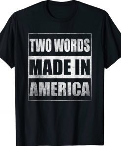 Two Words Made In America Funny T-Shirt