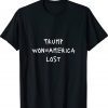 Trump won=America lost Positive Message Tee Shirt
