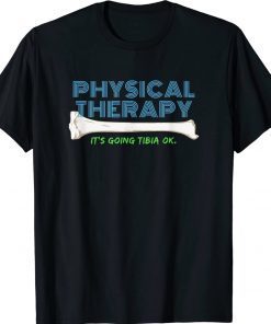 Physical Therapy It's Going Tibia Okay Vintage TShirt