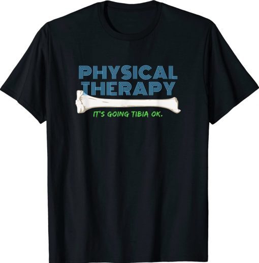 Physical Therapy It's Going Tibia Okay Vintage TShirt